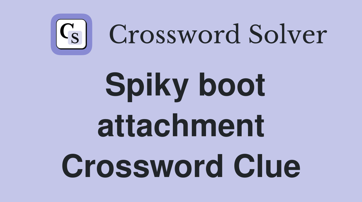 Spiky boot attachment Crossword Clue Answers Crossword Solver